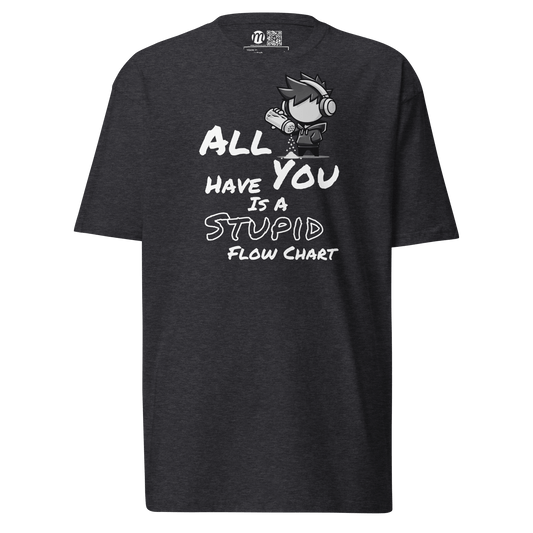 All You Have Is a Stupid Flow Chart - T-Shirt - Mulli USA Custom