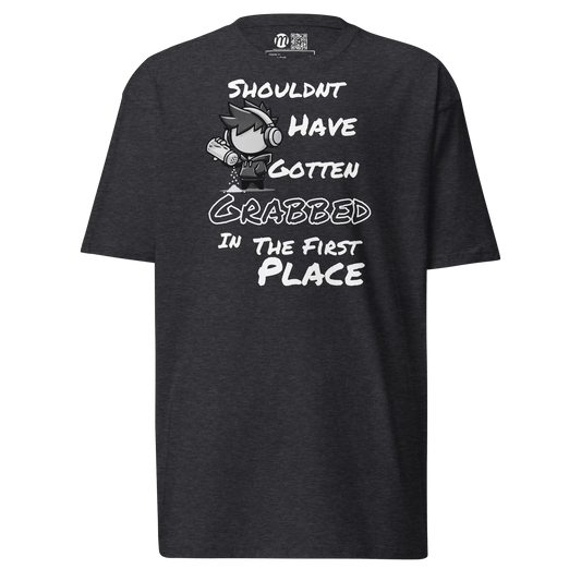 Shouldn’t Have Gotten Grabbed in the First Place - T-Shirt - Mulli USA Custom