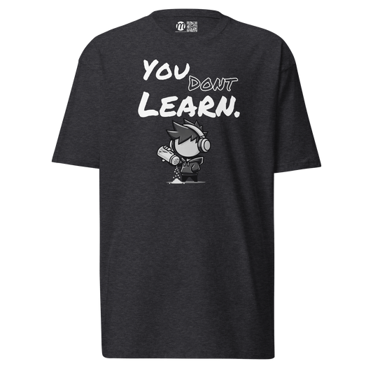 You Don’t Learn - T-Shirt - Mulli USA Custom