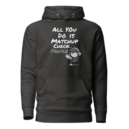 All You Do Is Matchup Check People - Hoodie - Mulli USA Custom