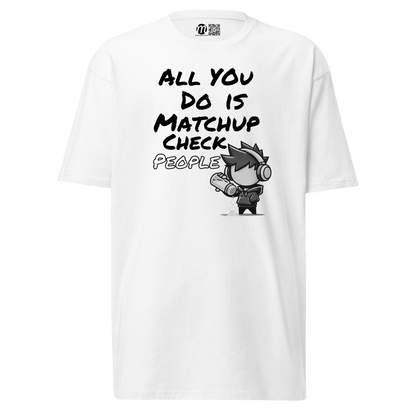 All You Do Is Matchup Check People - T-Shirt - Mulli USA Custom