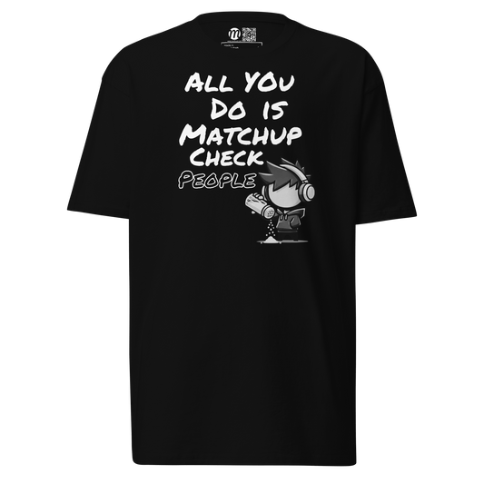 All You Do Is Matchup Check People - T-Shirt - Mulli USA Custom