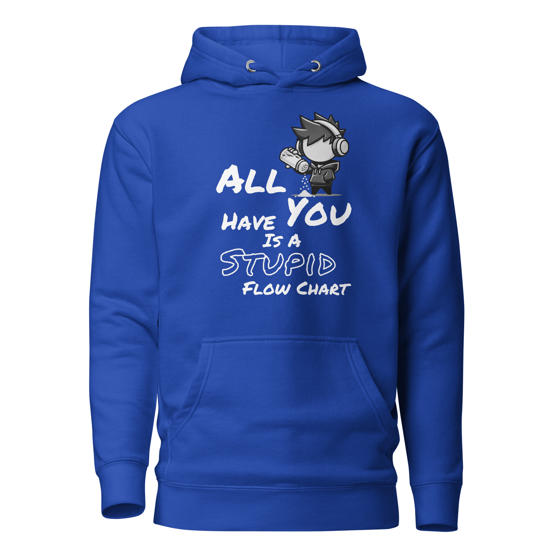 All You Have Is a Stupid Flow Chart - Hoodie - Mulli USA Custom