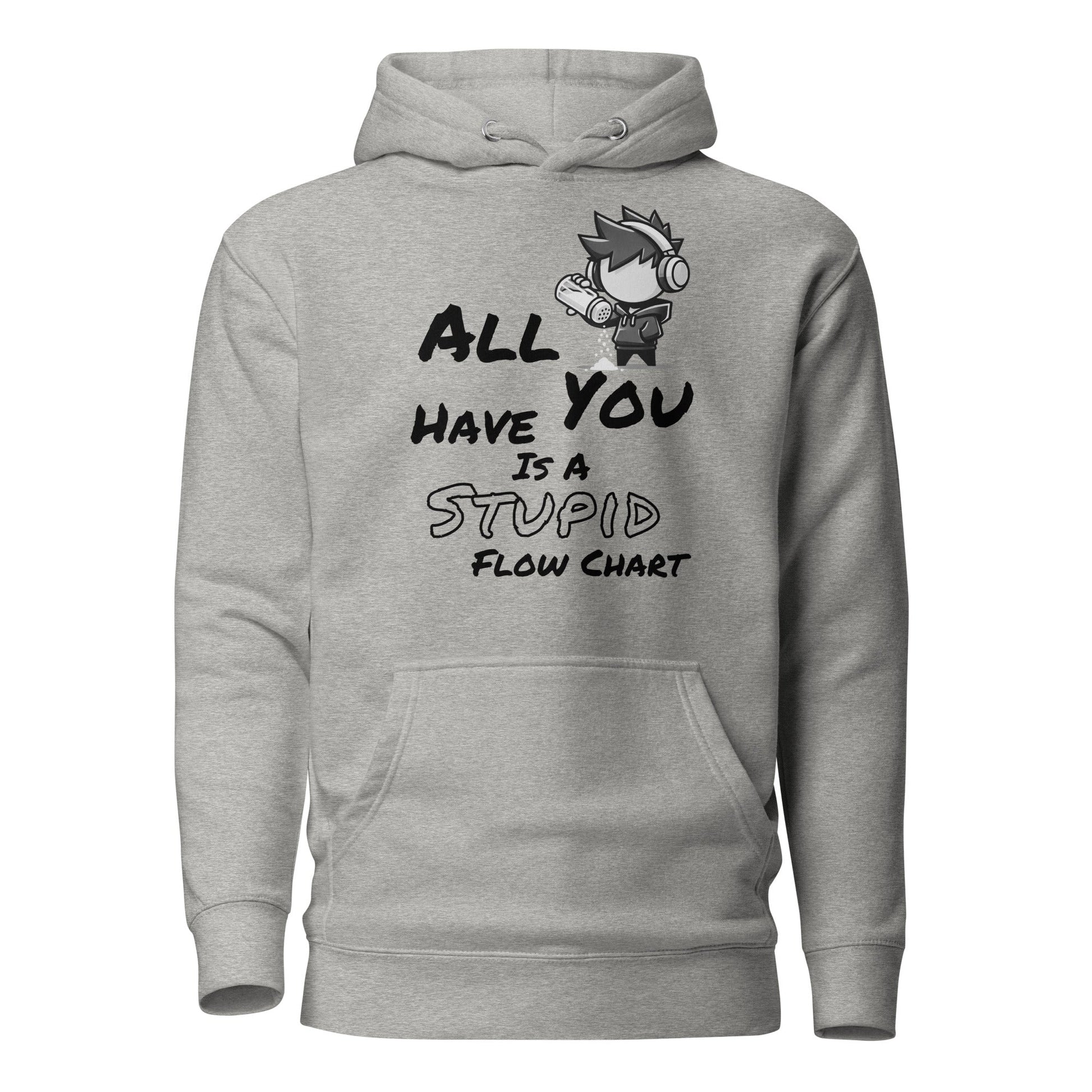 All You Have Is a Stupid Flow Chart - Hoodie - Mulli USA Custom