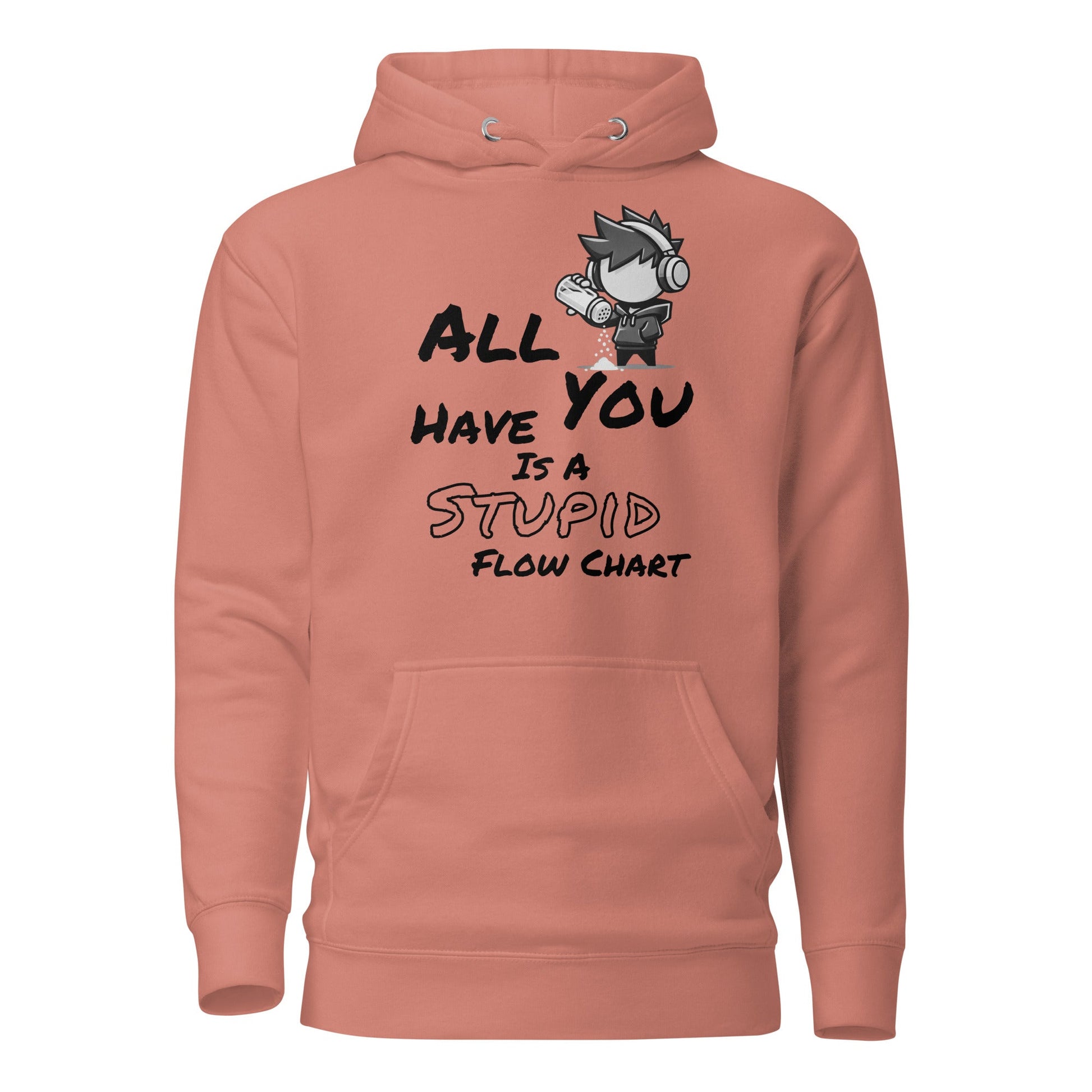 All You Have Is a Stupid Flow Chart - Hoodie - Mulli USA Custom