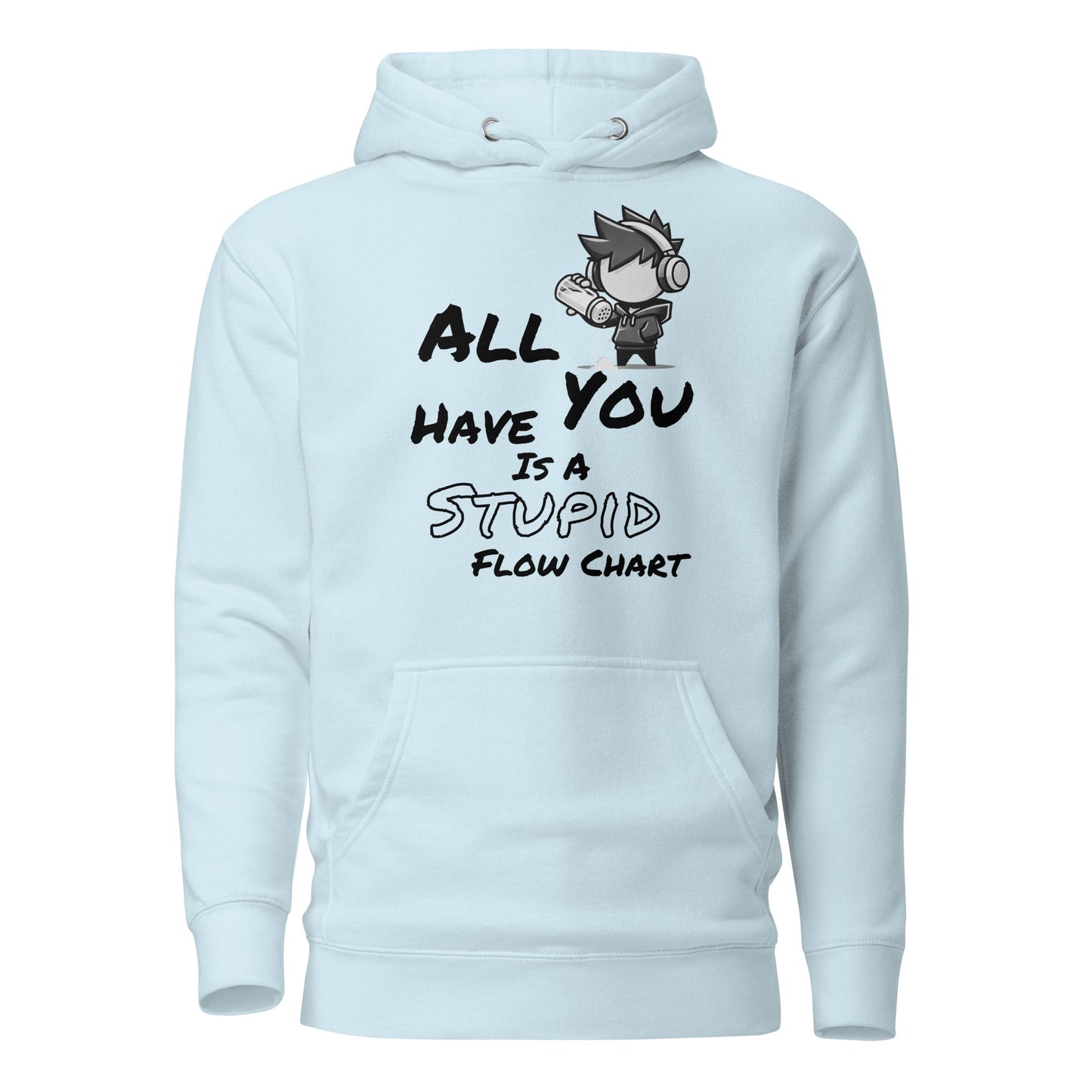 All You Have Is a Stupid Flow Chart - Hoodie - Mulli USA Custom