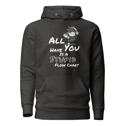 All You Have Is a Stupid Flow Chart - Hoodie - Mulli USA Custom