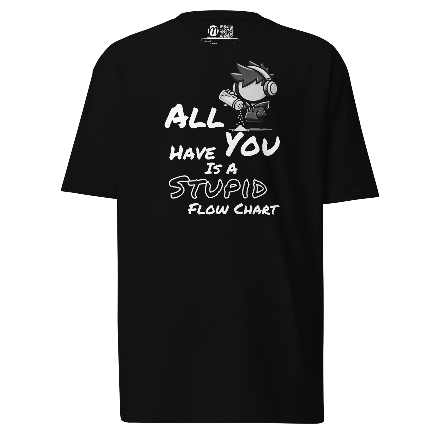 All You Have Is a Stupid Flow Chart - T-Shirt - Mulli USA Custom