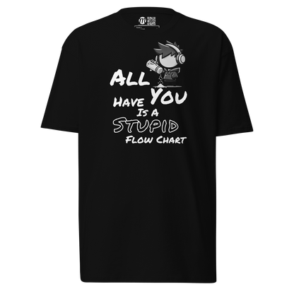 All You Have Is a Stupid Flow Chart - T-Shirt - Mulli USA Custom