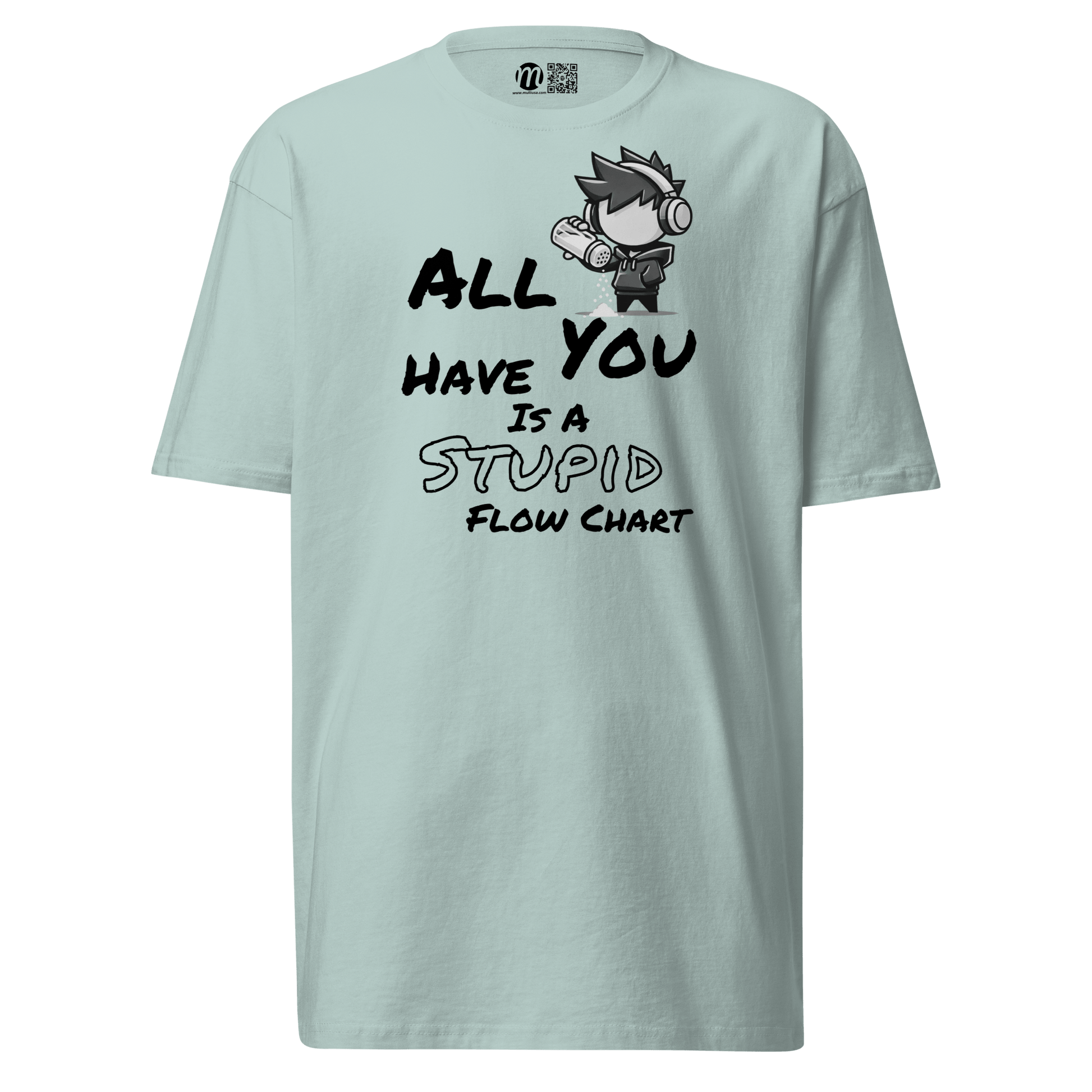 All You Have Is a Stupid Flow Chart - T-Shirt - Mulli USA Custom