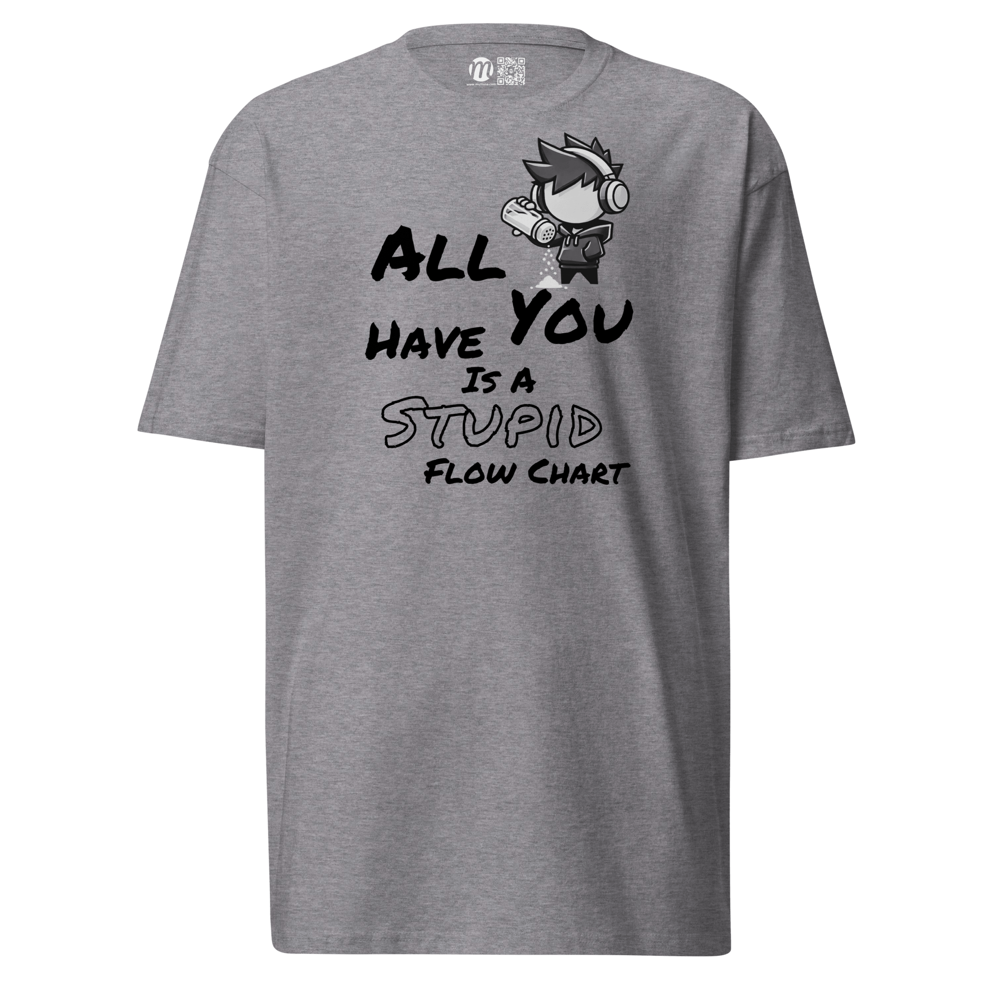 All You Have Is a Stupid Flow Chart - T-Shirt - Mulli USA Custom