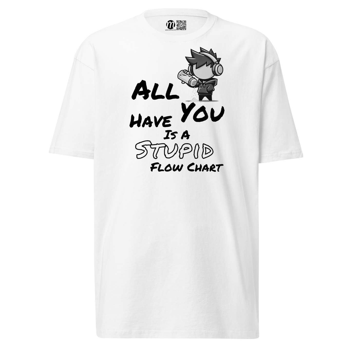All You Have Is a Stupid Flow Chart - T-Shirt - Mulli USA Custom