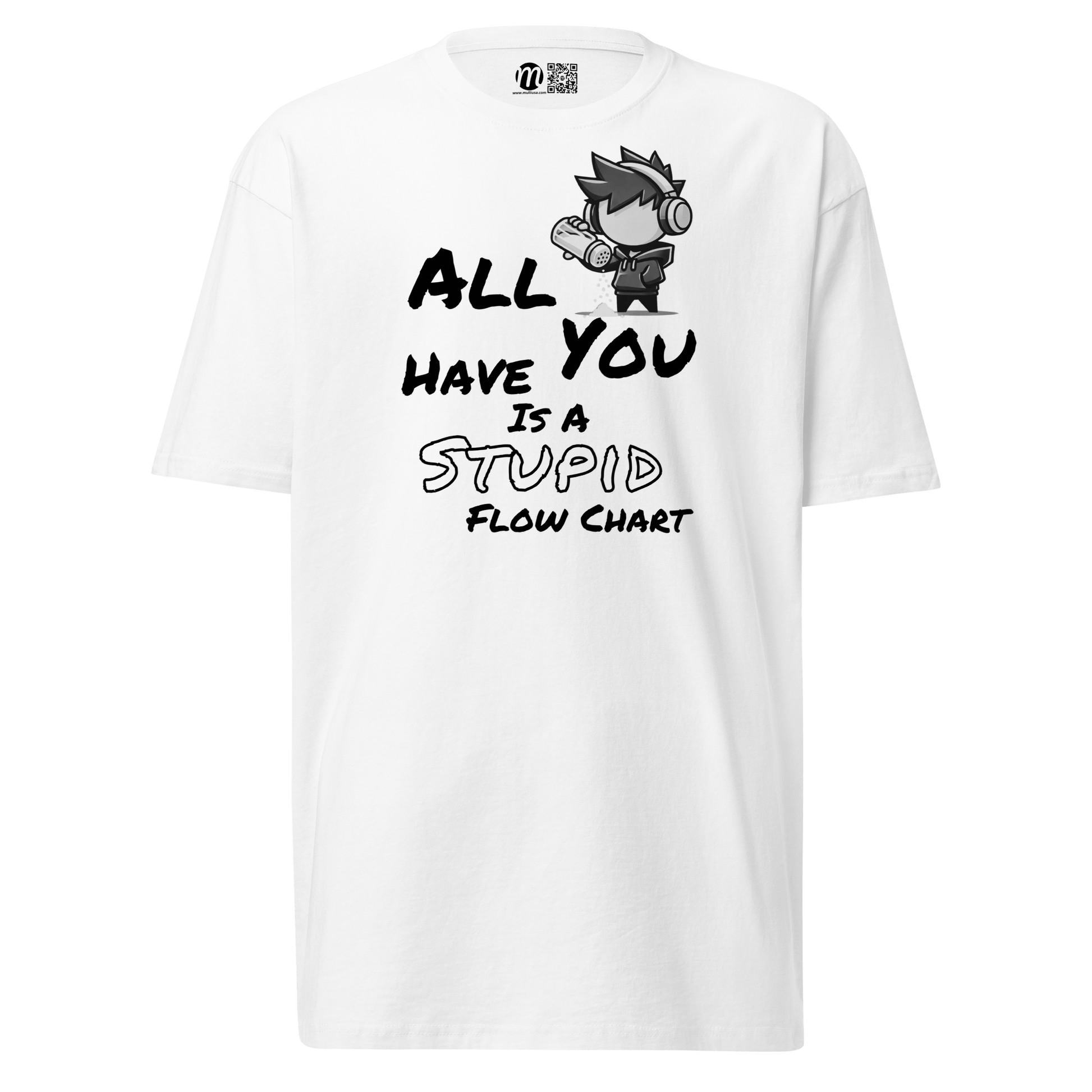 All You Have Is a Stupid Flow Chart - T-Shirt - Mulli USA Custom