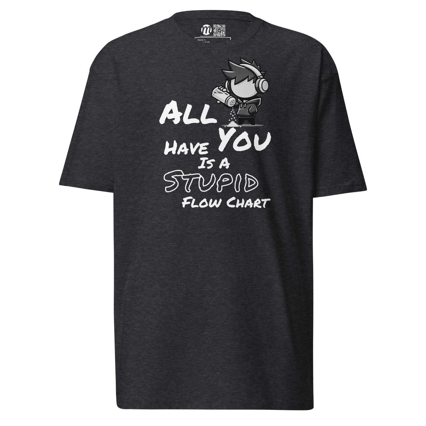 All You Have Is a Stupid Flow Chart - T-Shirt - Mulli USA Custom