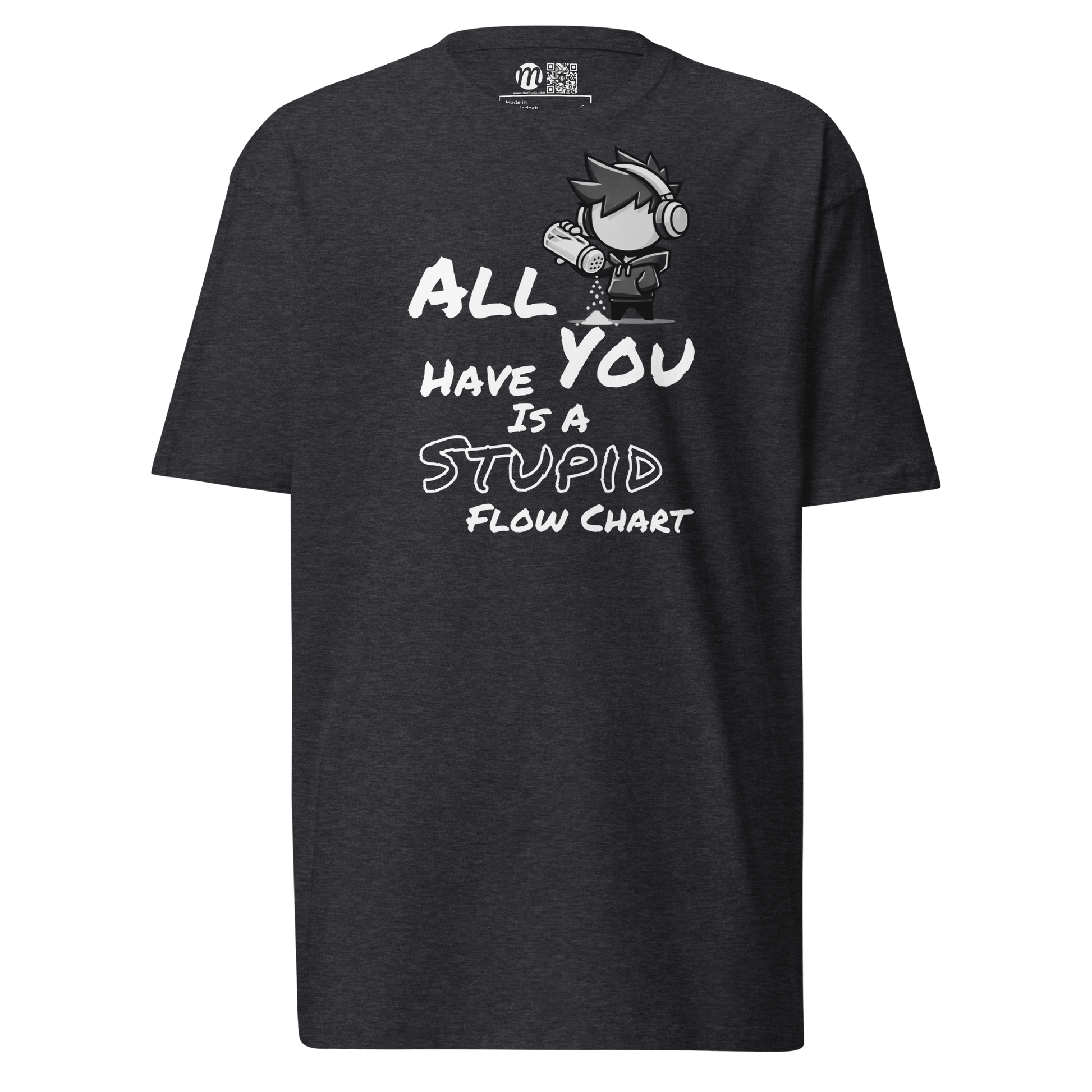 All You Have Is a Stupid Flow Chart - T-Shirt - Mulli USA Custom