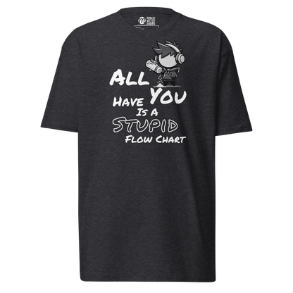 All You Have Is a Stupid Flow Chart - T-Shirt - Mulli USA Custom