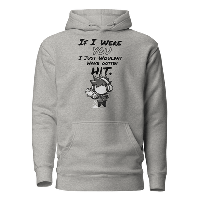 If I Were You, I Just Wouldn’t Have Gotten Hit - Hoodie - Mulli USA Custom