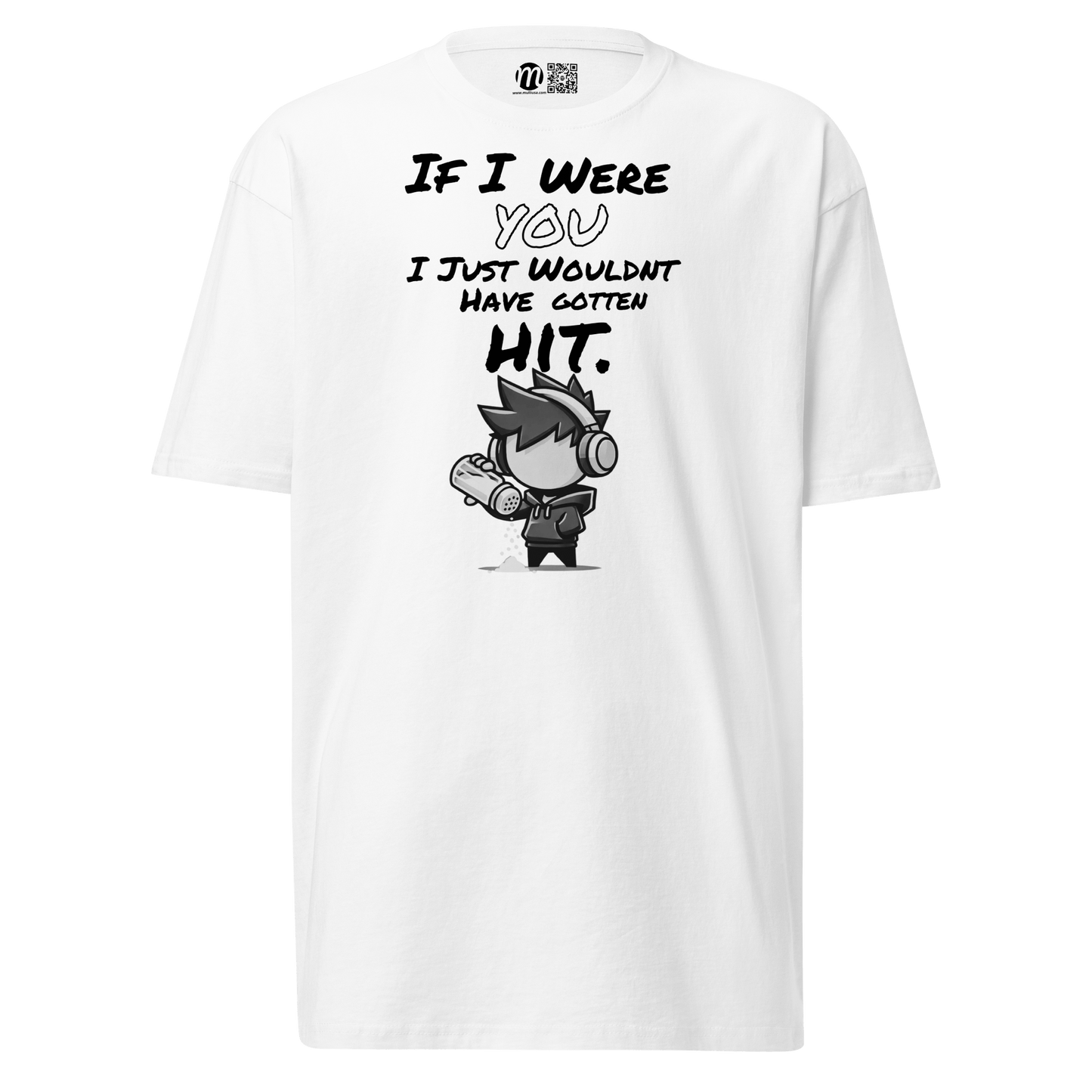 If I Were You, I Just Wouldn’t Have Gotten Hit - T-Shirt - Mulli USA Custom