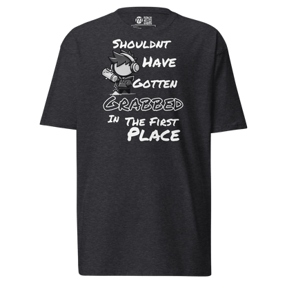 Shouldn’t Have Gotten Grabbed in the First Place - T-Shirt - Mulli USA Custom