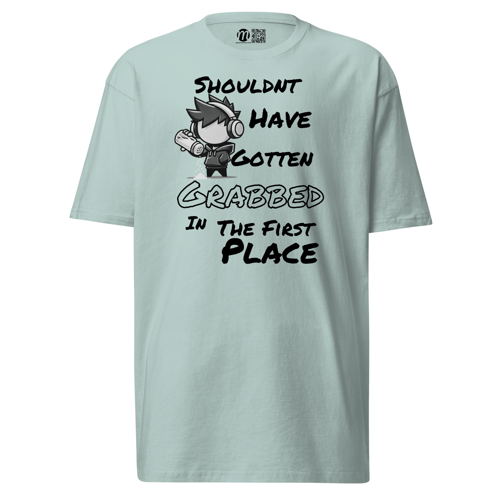 Shouldn’t Have Gotten Grabbed in the First Place - T-Shirt - Mulli USA Custom