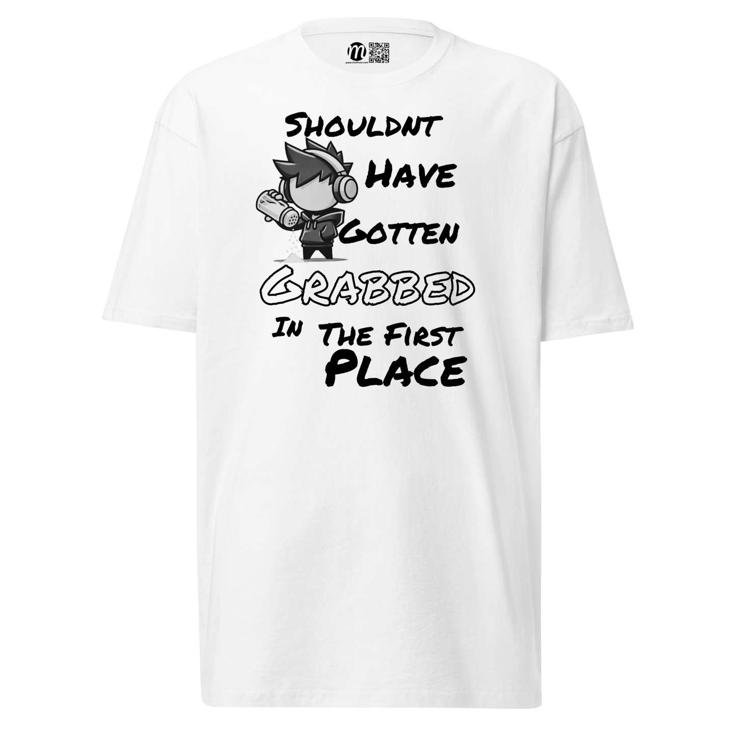 Shouldn’t Have Gotten Grabbed in the First Place - T-Shirt - Mulli USA Custom
