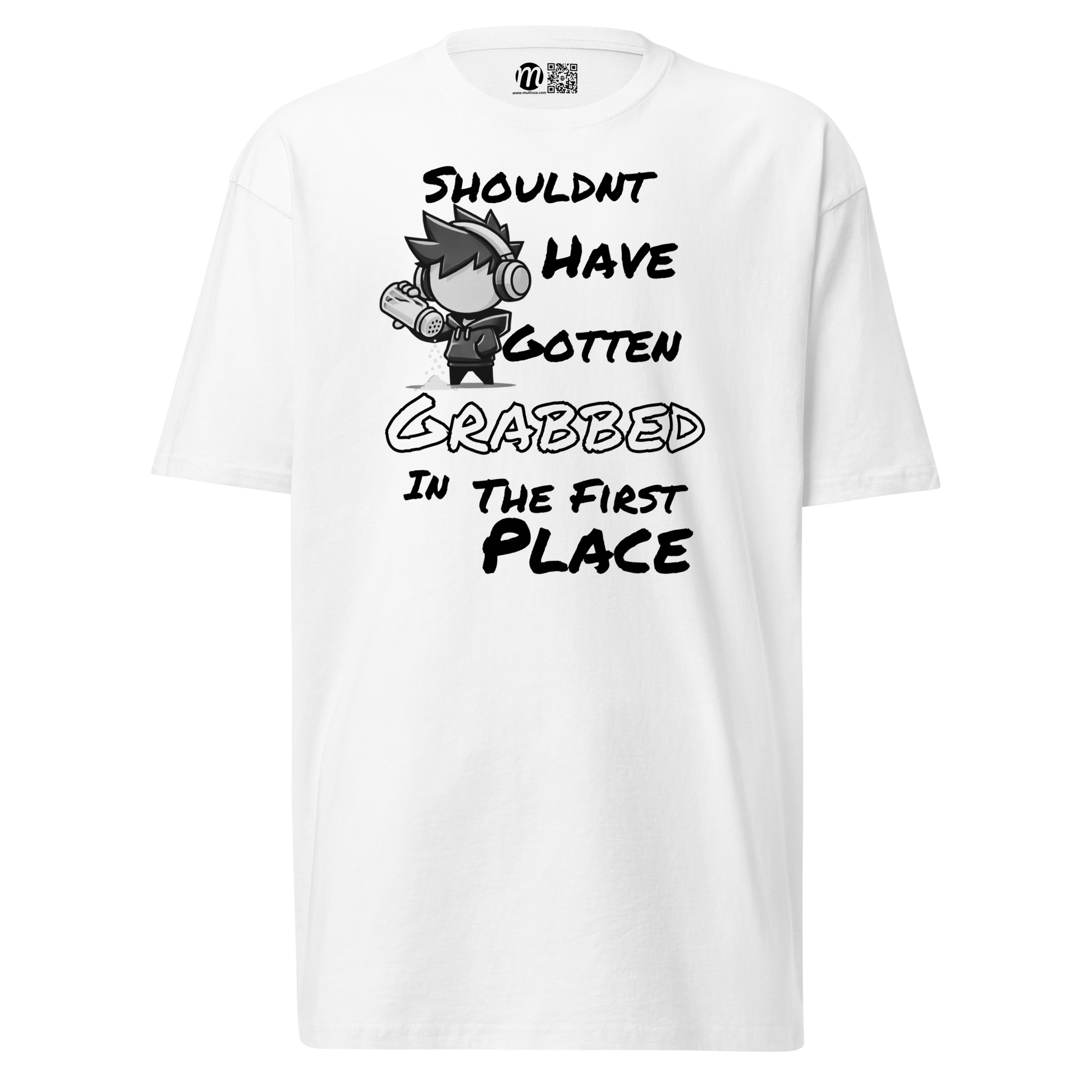 Shouldn’t Have Gotten Grabbed in the First Place - T-Shirt - Mulli USA Custom