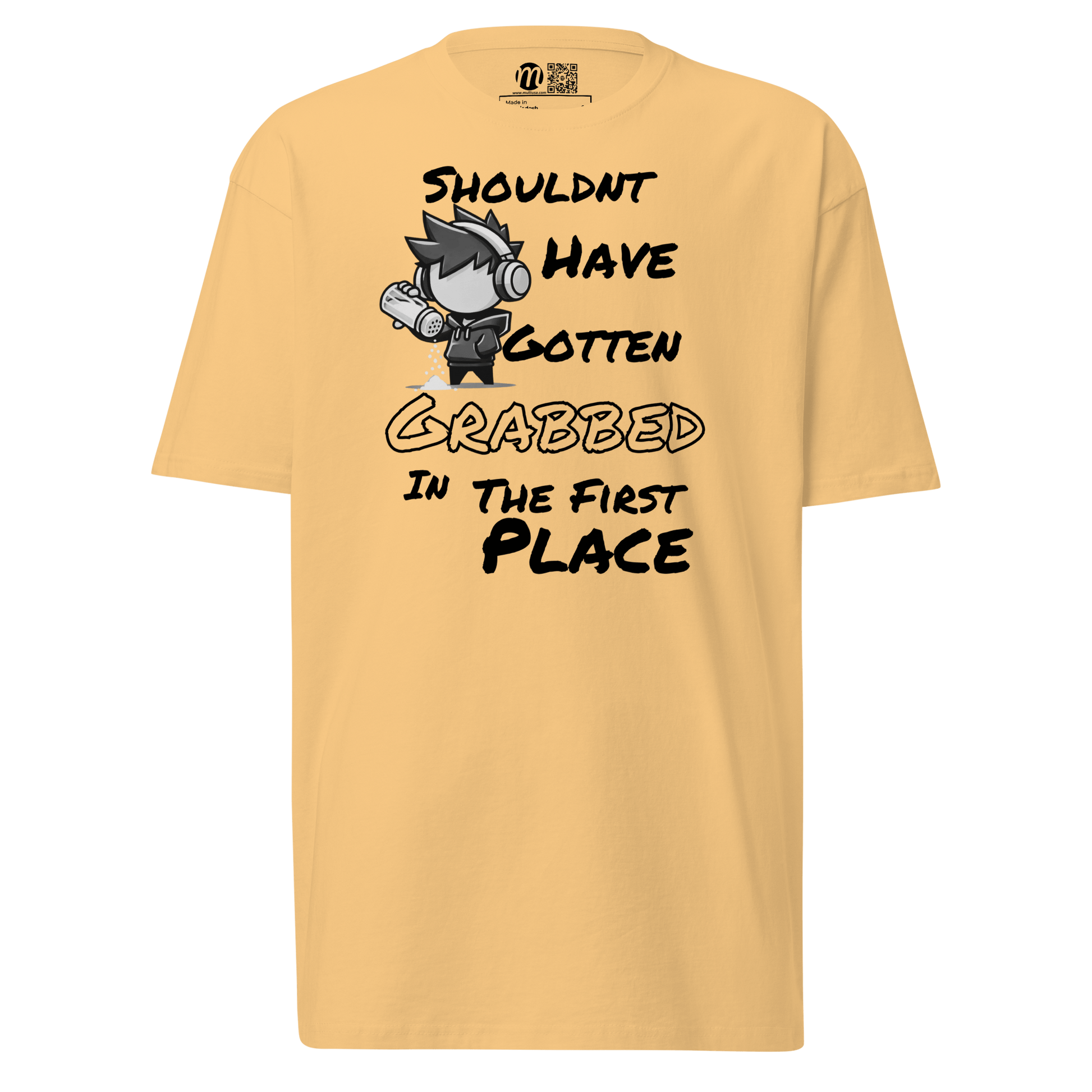 Shouldn’t Have Gotten Grabbed in the First Place - T-Shirt - Mulli USA Custom