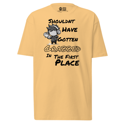 Shouldn’t Have Gotten Grabbed in the First Place - T-Shirt - Mulli USA Custom