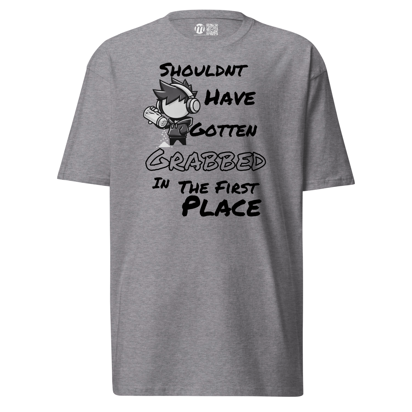 Shouldn’t Have Gotten Grabbed in the First Place - T-Shirt - Mulli USA Custom