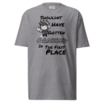 Shouldn’t Have Gotten Grabbed in the First Place - T-Shirt - Mulli USA Custom