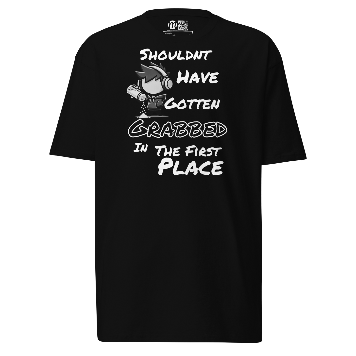 Shouldn’t Have Gotten Grabbed in the First Place - T-Shirt - Mulli USA Custom