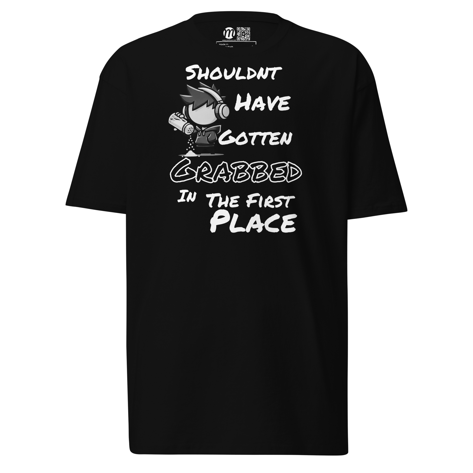 Shouldn’t Have Gotten Grabbed in the First Place - T-Shirt - Mulli USA Custom