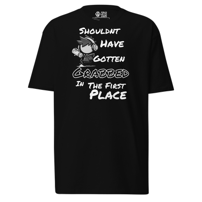 Shouldn’t Have Gotten Grabbed in the First Place - T-Shirt - Mulli USA Custom