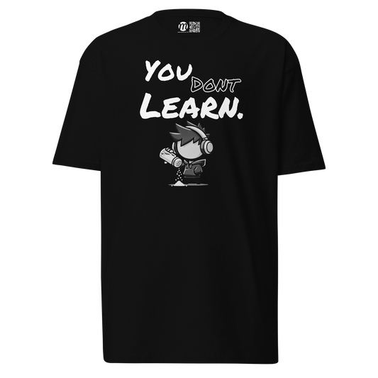 You Don’t Learn - T-Shirt - Mulli USA Custom